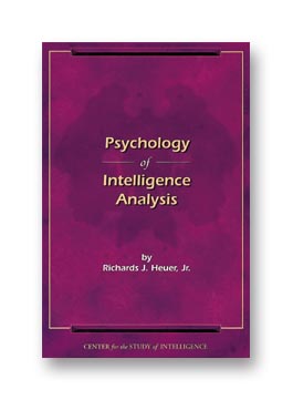 Psychology of Intelligence Analysis by Richards J. Heuer, Jr. 1999